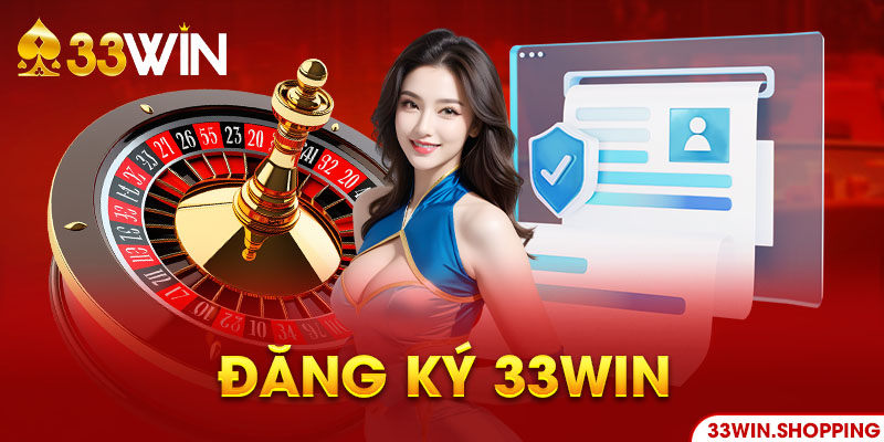 Đăng Ký 33WIN - Hướng Dẫn Thực Hiện Đơn Giản, Thành Công