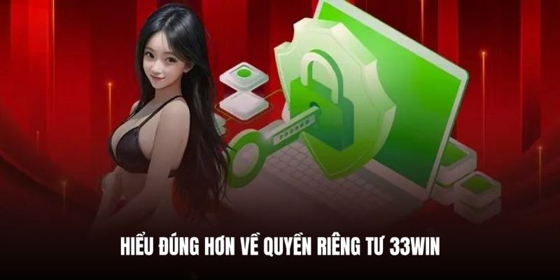 Giải thích định nghĩa quyền riêng tư tại 33WIN